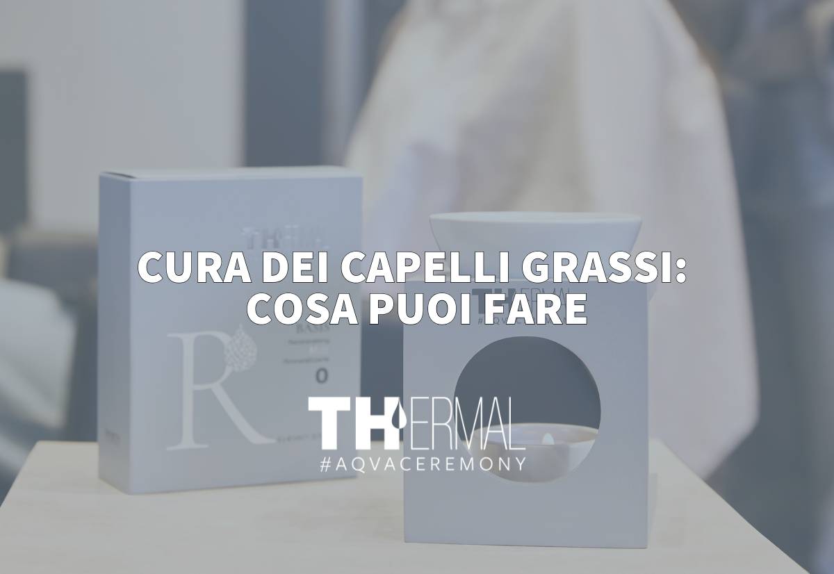 capelli grassi thermal haircare 1